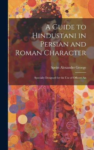 Cover image for A Guide to Hindustani in Persian and Roman Character