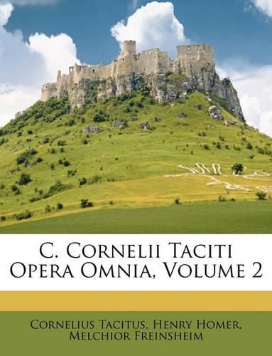 Cover image for C. Cornelii Taciti Opera Omnia, Volume 2