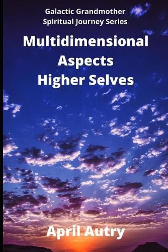Cover image for Multidimensional Aspects - Higher Selves: Galactic Grandmother Spiritual Journey Series