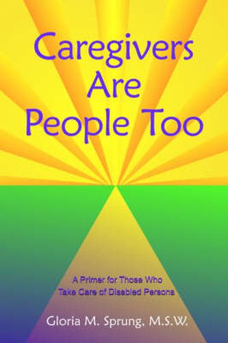 Cover image for Caregivers Are People Too: A Primer for Those Who Take Care of Disabled Persons