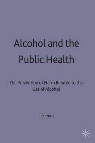 Cover image for Alcohol and the Public Health: A study by a working party of the Faculty of Public Health Medicine of the Royal Colleges of Physicians on the prevention of harm related to the use of alcohol and other drugs