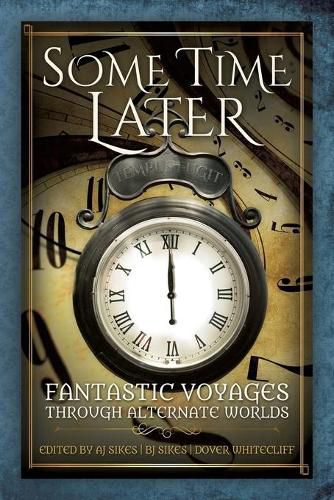 Cover image for Some Time Later: Fantastic Voyages Through Alternate Worlds