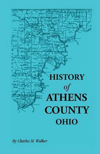 Cover image for History of Athens County, Ohio, and Incidentally of the Ohio Land Company and the First Settlement of the State at Marietta, with Personal and Biograp