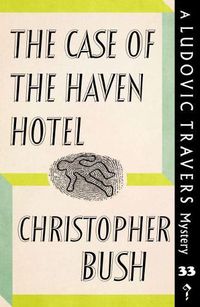 Cover image for The Case of the Haven Hotel: A Ludovic Travers Mystery