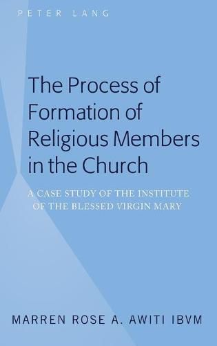 Cover image for The Process of Formation of Religious Members in the Church: A Case Study of the Institute of the Blessed Virgin Mary