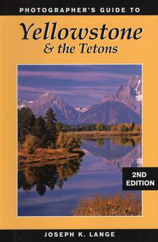 Cover image for Photographer's Guide to Yellowstone and the Tetons