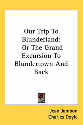 Cover image for Our Trip to Blunderland: Or the Grand Excursion to Blundertown and Back