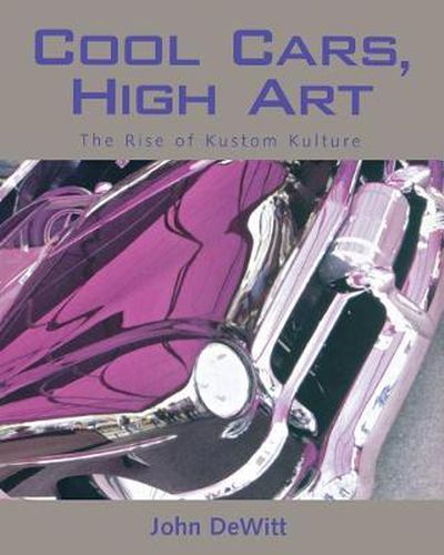 Cover image for Cool Cars, High Art: The Rise of Kustom Kulture