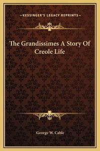 Cover image for The Grandissimes a Story of Creole Life