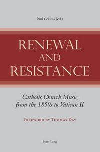 Cover image for Renewal and Resistance: Catholic Church Music from the 1850s to Vatican II