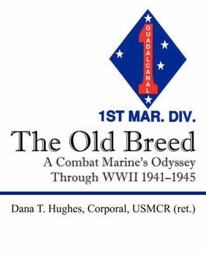 Cover image for The Old Breed: A Combat Marine's Odyssey Through WWII 1941-1945