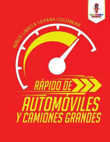 Rapido De Automoviles Y Camiones Grandes: Ninos Libro 8-10 Para Colorear