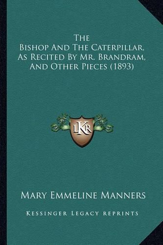 The Bishop and the Caterpillar, as Recited by Mr. Brandram, and Other Pieces (1893)