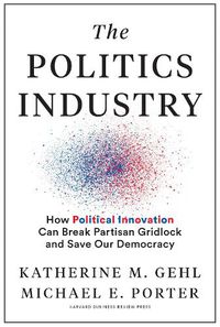 Cover image for The Politics Industry: How Political Innovation Can Break Partisan Gridlock and Save Our Democracy