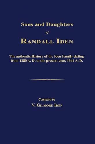 Cover image for Sons and Daughters of Randall Iden: The Authentic History of the Iden Family Dating from 1280 A. D. to the Present Year, 1941 A. D.