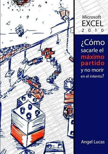Cover image for Excel 2010 - 'Como Sacarle El Maximo Partido y No Morir En El Intento?