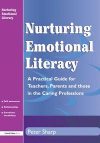 Cover image for Nurturing Emotional Literacy: A Practical for Teachers,Parents and those in the Caring Professions