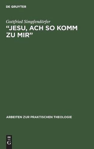 Cover image for Jesu, Ach So Komm Zu Mir&#8223;: Johann Sebastian Bachs Froemmigkeit Im Spiegel Seiner Kantaten