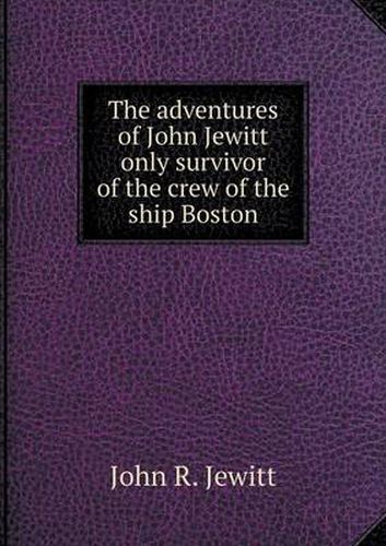 Cover image for The adventures of John Jewitt only survivor of the crew of the ship Boston