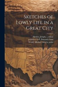 Cover image for Sketches of Lowly Life in a Great City