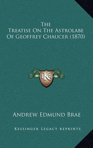 Cover image for The Treatise on the Astrolabe of Geoffrey Chaucer (1870)