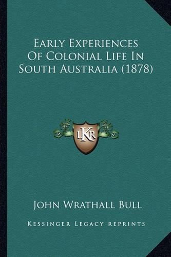 Cover image for Early Experiences of Colonial Life in South Australia (1878)