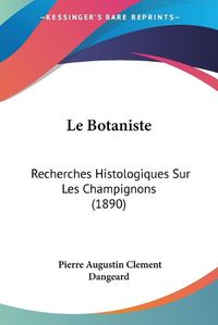 Cover image for Le Botaniste: Recherches Histologiques Sur Les Champignons (1890)