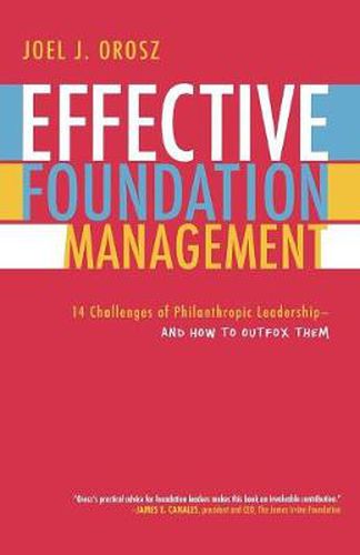 Cover image for Effective Foundation Management: 14 Challenges of Philanthropic Leadership--And How to Outfox Them