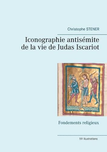 Cover image for Iconographie antisemite de la vie de Judas Iscariot: Fondements religieux