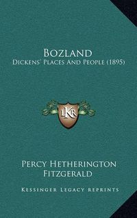Cover image for Bozland: Dickens' Places and People (1895)