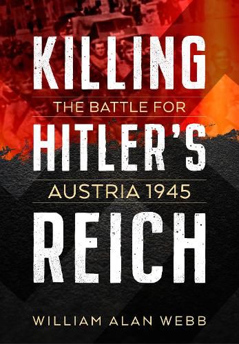 Cover image for Killing Hitler's Reich: The Battle for Austria 1945