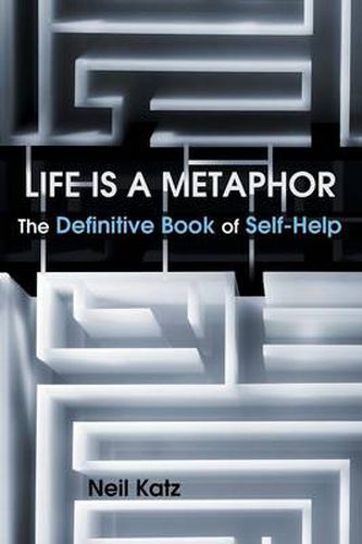 Cover image for Life Is a Metaphor: The Definitive Book of Self-Help