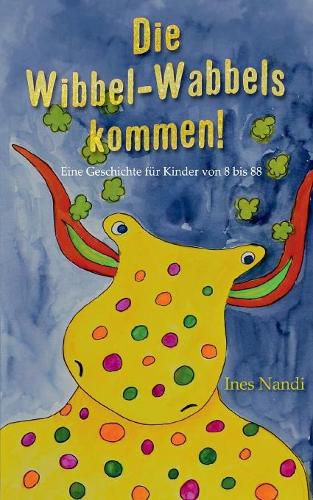 Cover image for Die Wibbel-Wabbels kommen!: Eine Geschichte fur Kinder von 8 bis 88