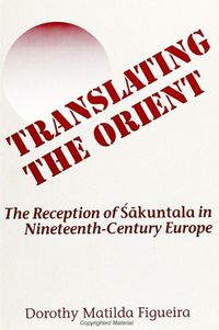 Cover image for Translating the Orient: The Reception of Sakuntala in Nineteenth-Century Europe