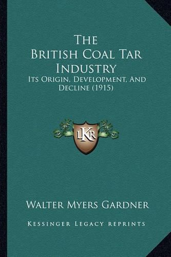 The British Coal Tar Industry: Its Origin, Development, and Decline (1915)