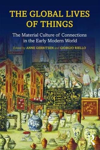 Cover image for The Global Lives of Things: The material culture of connections in the early modern world