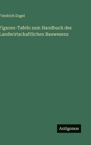 Cover image for Figuren-Tafeln zum Handbuch des Landwirtschaftlichen Bauwesens