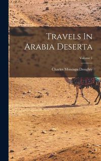 Cover image for Travels In Arabia Deserta; Volume 1