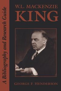 Cover image for W.L. Mackenzie King: A Bibliography and Research Guide