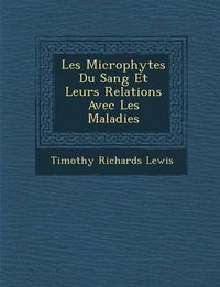 Cover image for Les Microphytes Du Sang Et Leurs Relations Avec Les Maladies