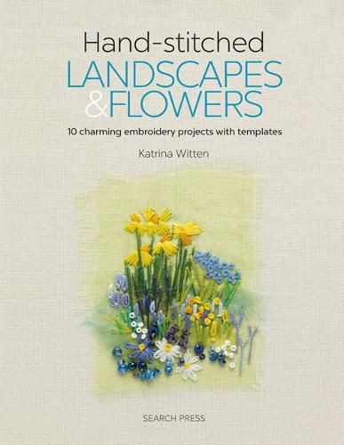 Cover image for Hand-stitched Landscapes & Flowers: 10 Charming Embroidery Projects with Templates