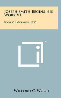 Cover image for Joseph Smith Begins His Work V1: Book of Mormon, 1830