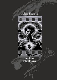 Cover image for Alex Turner and the "Black Sun"