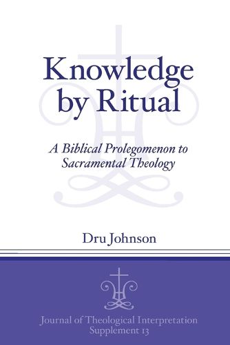 Cover image for Knowledge by Ritual: A Biblical Prolegomenon to Sacramental Theology