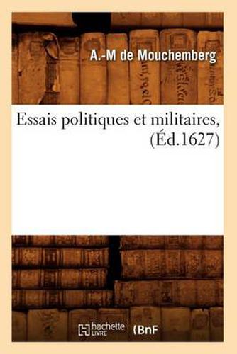 Cover image for Essais Politiques Et Militaires, (Ed.1627)