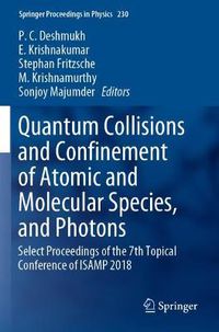 Cover image for Quantum Collisions and Confinement of Atomic and Molecular Species, and Photons: Select Proceedings of the 7th Topical Conference of ISAMP 2018