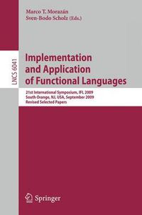 Cover image for Implementation and Application of Functional Languages: 21st International Symposium, IFL 2009, South Orange, NJ, USA, September 23-25, 2009, Revised Selected Papers