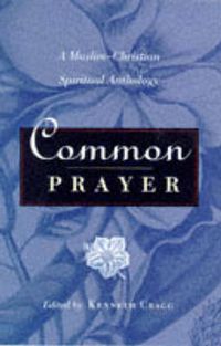 Cover image for Common Prayer: A Muslim-Christian Spiritual Anthology