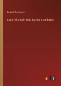 Cover image for Life of the Right Hon. Francis Blackburne