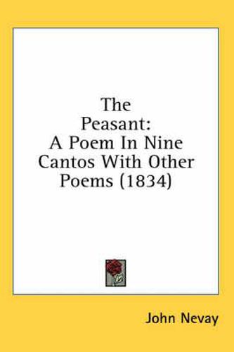 Cover image for The Peasant: A Poem in Nine Cantos with Other Poems (1834)